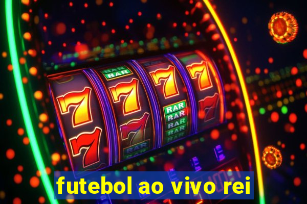 futebol ao vivo rei